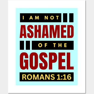 I Am Not Ashamed Of The Gospel | Christian Bible Verse Romans 1:16 Posters and Art